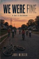 We Were Fine: A Gen X Childhood B0HBK8T363 Book Cover
