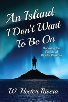 An Island I Don't Want to Be On: Surviving the Riptide of Bipolar Disorder 1963359178 Book Cover