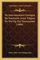 De Instrumentaire Getuigen Bij Notarieele Acten Volgens De Wet Op Het Notarisambt (1888) 1167382862 Book Cover