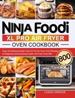 Ninja Foodi XL Pro Air Fryer Oven Cookbook: Easy and Delicious Ninja Foodi XL Pro Air Fryer Oven Recipes for Beginners and Advanced Users Air Fryer Oven 800 1637332416 Book Cover