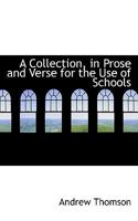 A Collection in Prose and Verse for the Use of Schools 0469626526 Book Cover
