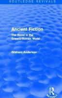 Ancient Fiction (Routledge Revivals): The Novel in the Graeco-Roman World 1138013226 Book Cover