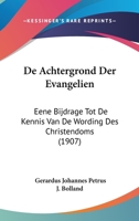 De Achtergrond Der Evangelien: Eene Bijdrage Tot De Kennis Van De Wording Des Christendoms (1907) 1160381763 Book Cover