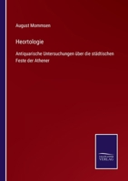 Heortologie: Aniquarische Untersuchungen �ber Die St�dtischen Feste Der Athener. 1864 0353752711 Book Cover