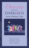 Dancing Through Darkness: Stories of Healing & Light B0CW9ZG8Y3 Book Cover