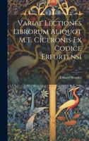Variae Lectiones Librorum Aliquot M.T. Ciceronis Ex Codice Erfurtensi 102276585X Book Cover
