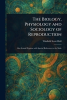 The Biology, Physiology and Sociology of Reproduction 1508896208 Book Cover