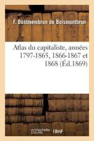 Atlas Du Capitaliste, Anna(c)Es 1797-1865, 1866-1867 Et 1868 2016158395 Book Cover