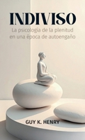 Indiviso: La psicología de la plenitud en una época de autoengaño (Spanish Edition) B0H1Q6MJLR Book Cover