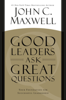 Good Leaders Ask Great Questions: Your Foundation for Successful Leadership 1455548073 Book Cover