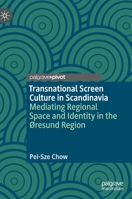 Transnational Screen Culture in Scandinavia: Mediating Regional Space and Identity in the Øresund Region 3030851788 Book Cover
