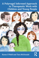 A Polyvagal Informed Approach to Therapeutic Work with Children and Young People 1032535512 Book Cover