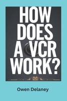 How Does a VCR Work?: The Fascinating Mechanics Behind VHS Technology and Tape Playback (How It Works: The Science, Technology, and Engineering Series) B0DX7L2QYH Book Cover
