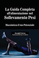 La Guida Completa all'alimentazione nel Sollevamento Pesi: Massimizza il tuo Potenziale 1635311047 Book Cover