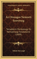 Az Orszagos Nemzeti Szovetseg: Tarsadalmi, Munkasugyi Es Nemzetisegi Feladataink (1899) 116802336X Book Cover