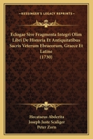 Eclogae Sive Fragmenta Integri Olim Libri De Historia Et Antiquitatibus Sacris Veterum Ebraeorum, Graece Et Latine (1730) 1165921294 Book Cover
