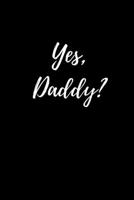Yes, Daddy?: Fun College Ruled Paper Notebook | BDSM Dominant Submissive Couples Journal | Adult Gifts for your Dominatrix Master Mistress. DOM SUB Diary for Exploring your Sexual Kinky Side. 1693172666 Book Cover