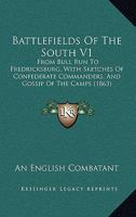 Battlefields Of The South V1: From Bull Run To Fredricksburg, With Sketches Of Confederate Commanders, And Gossip Of The Camps 1165346036 Book Cover