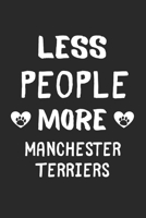 Less People More Manchester Terriers: Lined Journal, 120 Pages, 6 x 9, Funny Manchester Terrier Gift Idea, Black Matte Finish (Less People More Manchester Terriers Journal) 1673435823 Book Cover