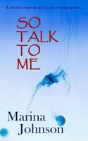 So Talk To Me: A secret shared isn't a secret anymore... 1793476233 Book Cover