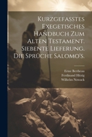 Kurzgefasstes exegetisches Handbuch zum Alten Testament. Siebente Lieferung. Die Sprüche Salomo's. (German Edition) 1022626736 Book Cover