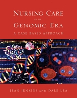 Nursing Care in the Genomic Era: A Case-Based Approach 0763733253 Book Cover