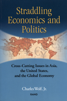 Straddling Economics and Politics: Cross-Cutting Issues in Asia, the United States, and the Global Economy: Cross-Cutting Issues in Asia, the United States, and the Global Economy 0833031813 Book Cover