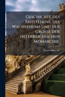 Geschichte Des Entstehens, Des Wachsthums Und Der Grösse Der Österreichischen Monarchie, Volume 7... 1270839349 Book Cover