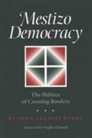 Mestizo Democracy: The Politics of Crossing Borders (Rio Grande/Rio Bravo: Borderlands Culture and Traditions, 8) 1585442089 Book Cover