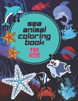 Sea Animal Coloring Book: Fun Sea Creatures Coloring Book For Kids B092P3SYJB Book Cover