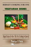 Budget Cooking for One - Vegetarian: Vegetarian Dishes (Budget Recipes for One - The Art of Cooking for Yourself) 1499669135 Book Cover