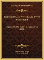Sermons by Mr. Weston, and Byron Sunderland: Preached in the Hall of Representatives 1104465450 Book Cover