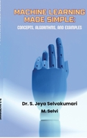 Machine Learning Made Simple: Concepts, Algorithms, and Examples B0GT6ML1RN Book Cover