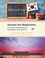 Korean for Beginners: An Easy Introduction to Language and Culture: Start Your Journey with Fundamental Words, Phrases, and Cultural Tips B0DRTDSDSN Book Cover