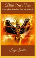 Bird Set Free: A Poetry Book About Love, Pain, and Letting Go B08R6TN161 Book Cover