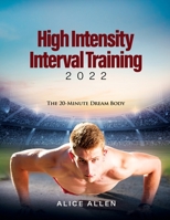High Intensity Interval Training 2022: The 20-Minute Dream Body 1804342297 Book Cover