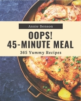 Oops! 365 Yummy 45-Minute Meal Recipes: More Than a Yummy 45-Minute Meal Cookbook B08JJMGP2Q Book Cover