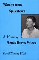 Woman from Spillertown: A Memoir of Agnes Burns Wieck 0809316196 Book Cover