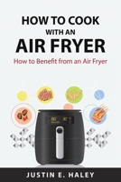 How to Cook with an Air Fryer: How to Benefit from an Air Fryer 1837559899 Book Cover