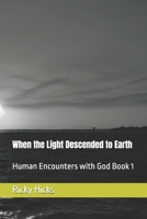 When the Light Descended to Earth: Human Encounters with God Book 1 B0GYNSF9SF Book Cover