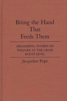 Biting the Hand that Feeds Them: Organizing Women on Welfare at the Grass Roots Level 0275929221 Book Cover