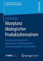 Akzeptanz ökologischer Produktalternativen: Eine schematheoretische Betrachtung mithilfe impliziter und experimenteller Testverfahren (Schriftenreihe ... School of Management) (German Edition) 3658260963 Book Cover