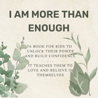 I AM MORE THAN ENOUGH: A book for kids to unlock their power and build confidence, It teaches them to love and believe in themselves B0F2M64RWS Book Cover