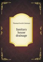 Sanitary House Drainage: Its Principles and Practice: a Handbook 1017896437 Book Cover