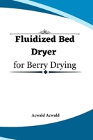 Fluidized Bed Dryer for Berry Drying B0CT3T9QDK Book Cover
