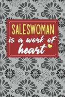 Saleswoman is a Work of Heart: Gifts for A Saleswoman, Saleswoman Appreciation Gift, Saleswoman Notebook for Saleswoman, Journal, Diary, New Saleswoman, Saleswoman Gifts for Women; Saleswoman Inspirat 166055585X Book Cover