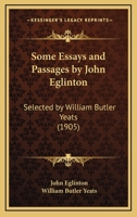 Some Essays And Passages By John Eglinton: Selected By William Butler Yeats 0548741190 Book Cover