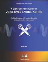 A Creator's Playbook for Voice Over & Voice Acting: Modular strategies, daily practice & scalable systems for modern voice creators B0FTSL3Y6D Book Cover