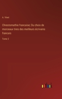 Chrestomathie francaise; Ou choix de morceaux tires des meilleurs écrivains francais: Tome 2 (French Edition) 3385000912 Book Cover