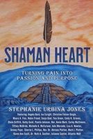 Shaman Heart: Turning Pain Into Passion and Purpose 1954047495 Book Cover